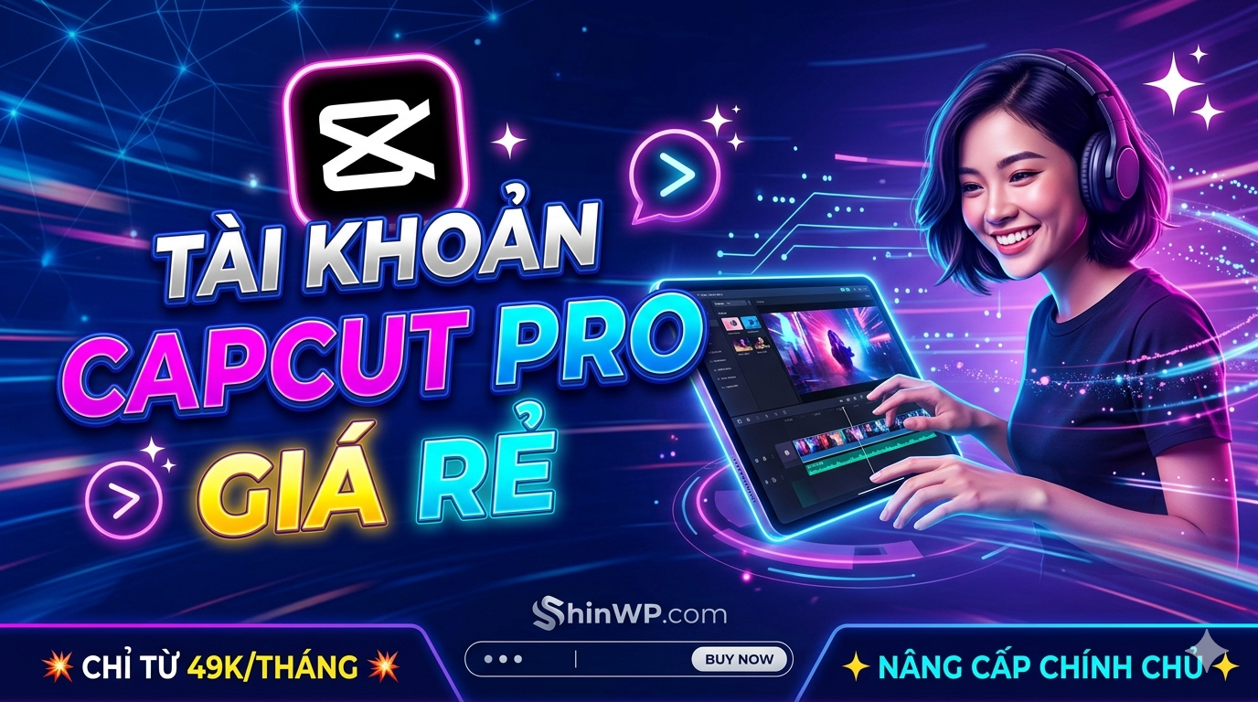 Tài Khoản CapCut Pro Giá Rẻ - ShinWP.Com Tài Khoản CapCut Pro Giá Rẻ